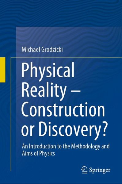 Physical Reality - Construction or Discovery? (eBook, PDF) Physical Reality - Construction or Discovery? (eBook, PDF)