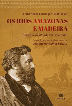 Os Rios Amazonas e Madeira : esboços e relatos de um explorador (eBook, ePUB) - Keller-Lëuzinger, Franz
