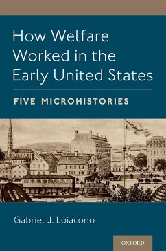 How Welfare Worked in the Early United States (eBook, ePUB) - Loiacono, Gabriel J.