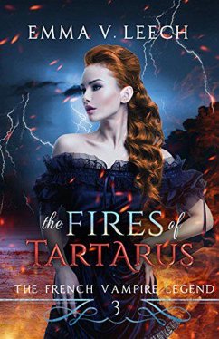 The Fires of Tartarus (The French Vampire Legend, #3) (eBook, ePUB) - Leech, Emma V