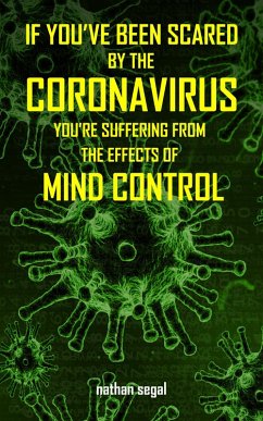 Cover If You've Been Scared By the Coronavirus, You're Suffering From the Effects of Mind Control (eBook, ePUB)