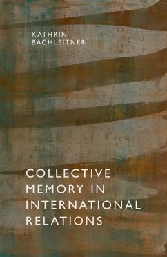 Collective Memory in International Relations (eBook, ePUB) - Bachleitner, Kathrin