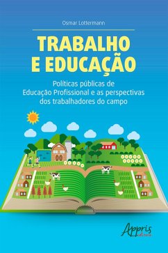 Trabalho e Educação Políticas Públicas de Educação Profissional e as Perspectivas dos Trabalhadores do Campo (eBook, ePUB) - Lottermann, Osmar