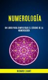 Numerología: Un Libro Para Simplificar El Estudio De La Numerología (eBook, ePUB)