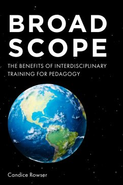 Broad Scope: The Benefits of Interdisciplinary Training for Pedagogy (eBook, ePUB) - Rowser, Candice