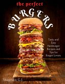 The Perfect Burgers : Tasty and Easy Hamburger Recipes and Tips for Burger Lovers (eBook, ePUB)