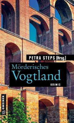 Mörderisches Vogtland (eBook, PDF) - Steps, Petra; Schwarz, Maren; Krumbiegel, Christoph; Köhler, Manfred; Spranger, Roland; Schuberth, Gunnar