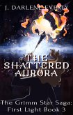 The Shattered Aurora (The Grimm Star Saga: First Light, #3) (eBook, ePUB)