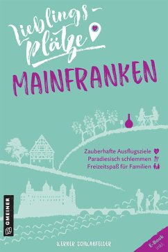 Lieblingsplätze Mainfranken (eBook, ePUB) - Schwanfelder, Werner