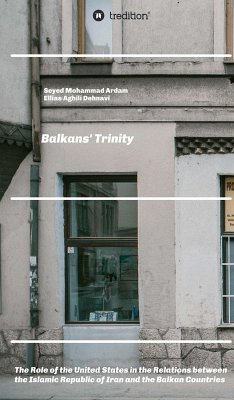Balkans' Trinity (eBook, ePUB) - Aghili Dehnavi, Ellias; Mohammad Ardam, Seyed