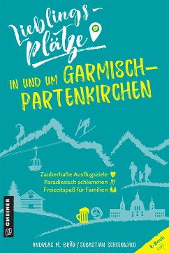 Lieblingsplätze in und um Garmisch-Partenkirchen (eBook, PDF) - Bräu, Andreas M.; Schoenwald, Sebastian