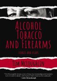 Alcohol, Tobacco, and Firearms: Stories and Essays (eBook, ePUB)