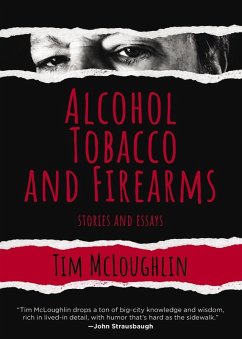 Alcohol, Tobacco, and Firearms: Stories and Essays (eBook, ePUB) - Mcloughlin, Tim