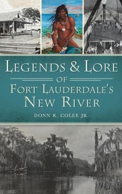 Legends and Lore of Fort Lauderdale's New River - Colee, Donn R.