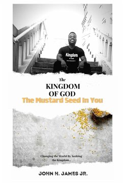 The Kingdom of God, The Mustard Seed In You - James Jr., John H.