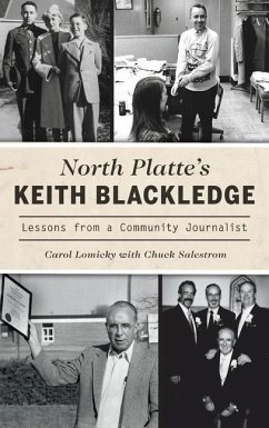 North Platte's Keith Blackledge: Lessons from a Community Journalist - Lomicky, Carol