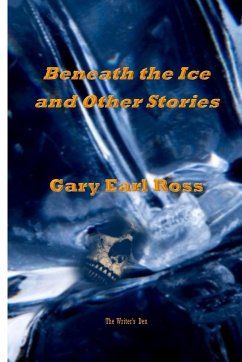 Benath the Ice and Other Stories - Ross, Gary Earl