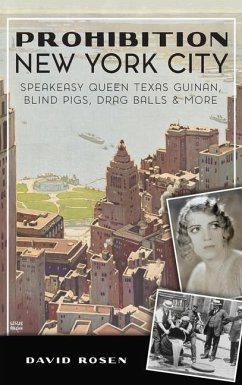Prohibition New York City: Speakeasy Queen Texas Guinan, Blind Pigs, Drag Balls and More - Rosen, David