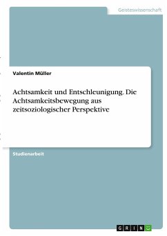 Achtsamkeit und Entschleunigung. Die Achtsamkeitsbewegung aus zeitsoziologischer Perspektive - Müller, Valentin