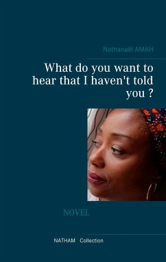 What do you want to hear that I haven't told you ? - Amah, Nathanaël