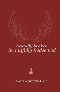 Brutally Broken Beautifully Redeemed - Schonlau, Laura