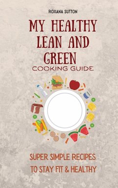 My Healthy Lean and Green Cooking Guide - Sutton, Roxana