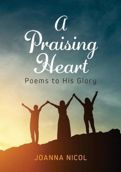 A Praising Heart: Poems to His glory - Nicol, Joanna