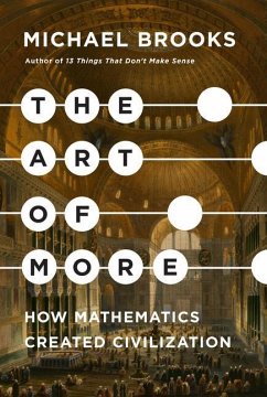 The Art of More: How Mathematics Created Civilization - Brooks, Michael