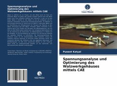 Spannungsanalyse und Optimierung des Walzwerkgehäuses mittels CAE - Katyal, Puneet