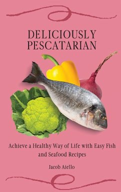 Deliciously Pescatarian - Aiello, Jacob