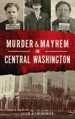 Murder & Mayhem in Central Washington - Allmendinger, Ellen