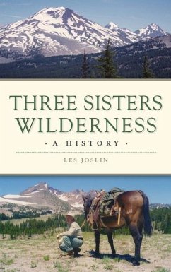 Three Sisters Wilderness: A History - Joslin, Les