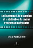 Le financement, la production et la réalisation du cinéma d'animation indépendant