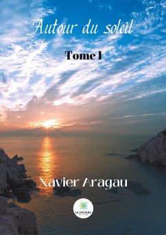 Autour du soleil: Tome I - Aragau, Xavier