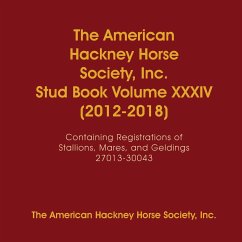 The American Hackney Horse Society, Inc. Stud Book Volume XXXIV (2012-2018) - The American Hackney Horse Society, Inc.