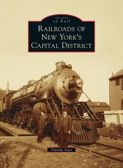 Railroads of New York's Capital District - Starr, Timothy