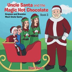 Uncle Santa and the Magic Hot Chocolate: Grayson and Brandon Meet Uncle Santa - Dunn, Lisa