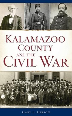 Kalamazoo County and the Civil War - Gibson, Gary L.