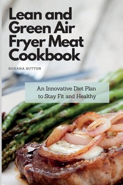 Lean and Green Air Fryer Meat Cookbook - Sutton, Roxana