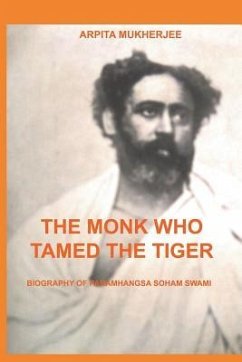 The Monk Who Tamed the Tiger: Biography of Paramhangsa Soham Swami - Mukherjee, Arpita
