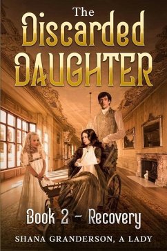 The Discarded Daughter Book 2 - Recovery: A Pride & Prejudice Variation - A. Lady, Shana Granderson