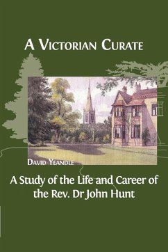 A Victorian Curate: A Study of the Life and Career of the Rev. Dr John Hunt - Yeandle, David