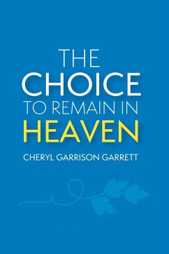 The Choice to Remain in Heaven - Garrett, Cheryl Garrison