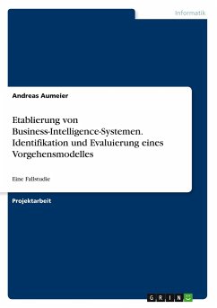 Etablierung von Business-Intelligence-Systemen. Identifikation und Evaluierung eines Vorgehensmodelles - Aumeier, Andreas