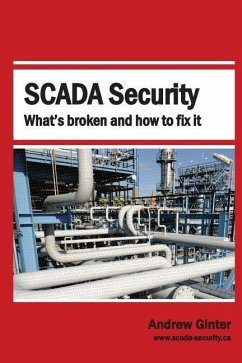 SCADA Security: What's Broken and How To Fix It - Ginter, Andrew