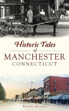 Historic Tales of Manchester, Connecticut - Kanehl, Robert