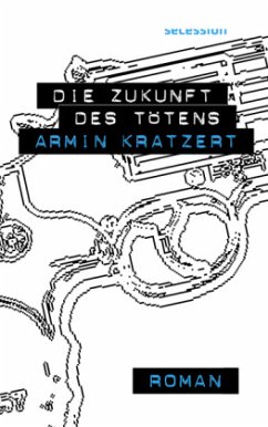 Die Zukunft des Tötens - Kratzert, Armin