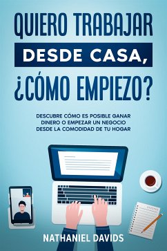 Cover Quiero Trabajar Desde Casa, ¿Cómo Empiezo? (eBook, ePUB)