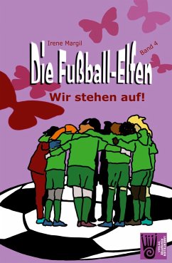 Die Fußball-Elfen, Band 4 - Wir stehen auf! - Margil, Irene