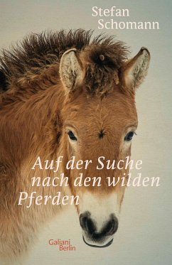 Auf der Suche nach den wilden Pferden (eBook, ePUB) - Schomann, Stefan